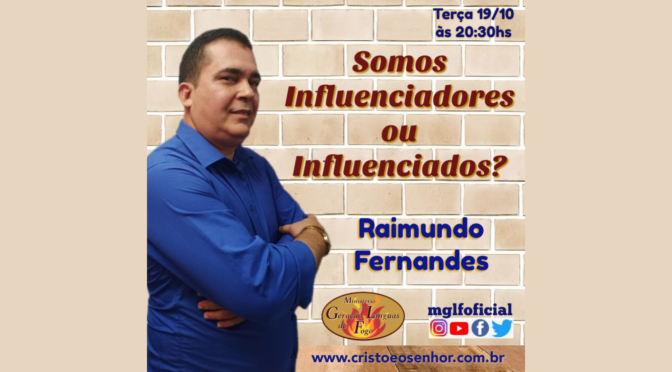 Somos Influenciadores ou Influenciados?  – Ao Vivo com Raimundo Fernandes dia 19/10/2021