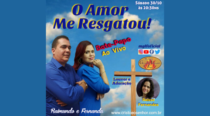 O Amor Me Resgatou! – Bate Papo Ao Vivo com Raimundo e Fernanda Fernandes dia 30/10/2021