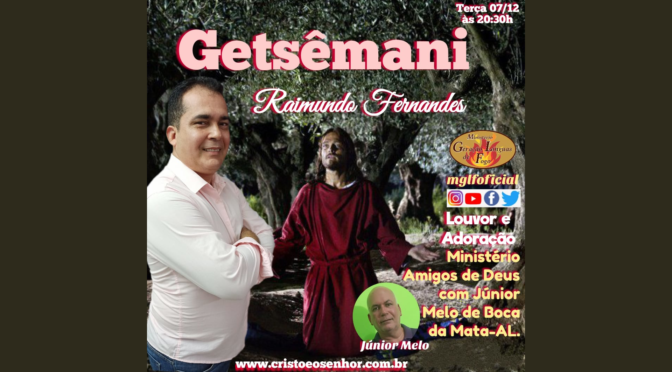 Getsêmani,  ao Vivo com Raimundo Fernandes dia 07/12/2021