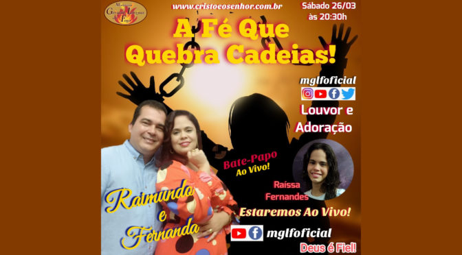 A Fé Que Quebra Cadeias!,  Bate Papo ao Vivo  Com  Raimundo e Fernanda Fernandes dia 22/03/2022