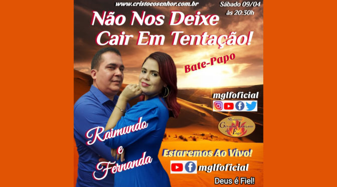 Não Nos Deixe Cair em Tentação! Bate Papo ao Vivo com Raimundo e Fernanda Fernandes dia 09/04/2022