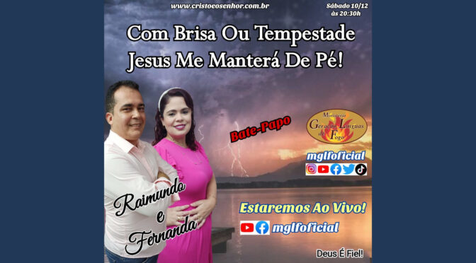 Com Brisa ou Tempestade Jesus Me Manterá de Pé! Bate-Papo Ao Vivo dia 10/12/2022